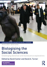 Title: Biologising the Social Sciences: Challenging Darwinian and Neuroscience Explanations, Author: David Canter