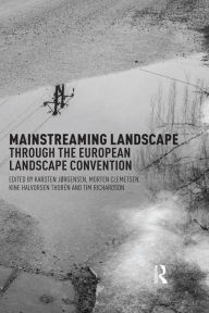 Title: Mainstreaming Landscape through the European Landscape Convention, Author: Karsten Jorgensen