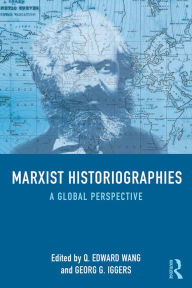 Title: Marxist Historiographies: A Global Perspective, Author: Q. Edward Wang