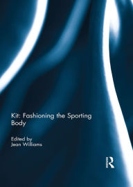 Title: Kit: Fashioning the Sporting Body, Author: Jean Williams