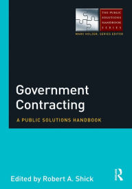 Title: Government Contracting: A Public Solutions Handbook, Author: Robert Shick