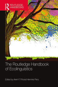 Title: The Routledge Handbook of Ecolinguistics, Author: Alwin F. Fill