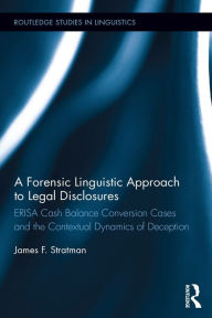 Title: A Forensic Linguistic Approach to Legal Disclosures: ERISA Cash Balance Conversion Cases and the Contextual Dynamics of Deception, Author: James Stratman