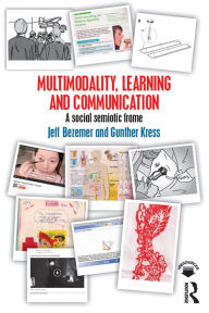 Title: Multimodality, Learning and Communication: A social semiotic frame, Author: Jeff Bezemer