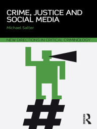 Title: Crime, Justice and Social Media, Author: Michael Salter