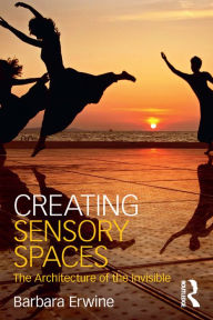 Title: Creating Sensory Spaces: The Architecture of the Invisible, Author: Barbara Erwine