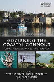 Title: Governing the Coastal Commons: Communities, Resilience and Transformation, Author: Derek Armitage