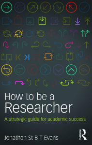 Title: How to Be a Researcher: A strategic guide for academic success, Author: Jonathan Evans