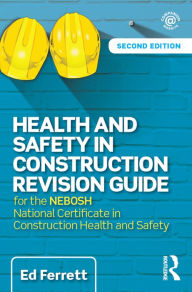 Title: Health and Safety in Construction Revision Guide: for the NEBOSH National Certificate in Construction Health and Safety, Author: Ed Ferrett