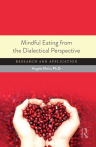 Title: Mindful Eating from the Dialectical Perspective: Research and Application, Author: Angela Klein