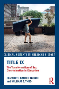 Title: Title IX: The Transformation of Sex Discrimination in Education, Author: Elizabeth Kaufer Busch