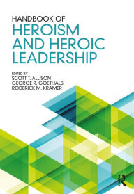 Title: Handbook of Heroism and Heroic Leadership, Author: Scott T. Allison