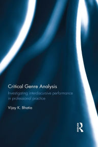 Title: Critical Genre Analysis: Investigating interdiscursive performance in professional practice, Author: Vijay K. Bhatia