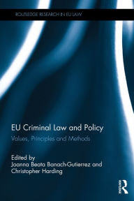 Title: EU Criminal Law and Policy: Values, Principles and Methods, Author: Joanna Beata Banach-Gutierrez