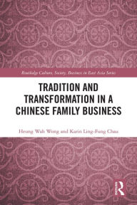 Title: Tradition and Transformation in a Chinese Family Business, Author: Heung-Wah Wong