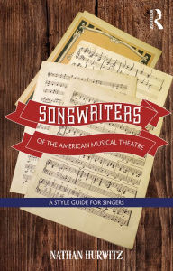 Title: Songwriters of the American Musical Theatre: A Style Guide for Singers, Author: Nathan Hurwitz