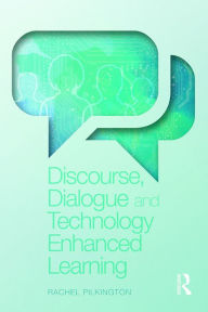 Title: Discourse, Dialogue and Technology Enhanced Learning, Author: Rachel Pilkington