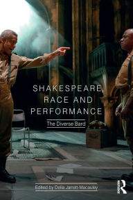 Title: Shakespeare, Race and Performance: The Diverse Bard, Author: Delia Jarrett-Macauley