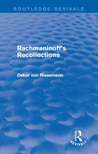 Title: Rachmaninoff's Recollections, Author: Oskar von Riesemann