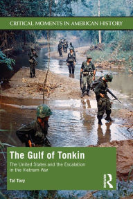 Title: The Gulf of Tonkin: The United States and the Escalation in the Vietnam War, Author: Tal Tovy