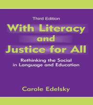 Title: With Literacy and Justice for All: Rethinking the Social in Language and Education, Author: Carole Edelsky