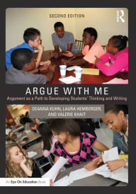 Title: Argue with Me: Argument as a Path to Developing Students' Thinking and Writing, Author: Deanna Kuhn