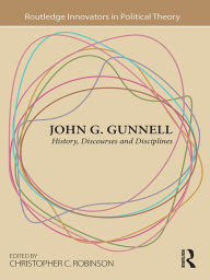Title: John G. Gunnell: History, Discourses and Disciplines, Author: Christopher C. Robinson