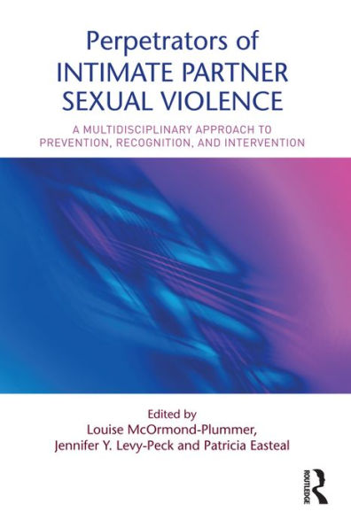 Perpetrators of Intimate Partner Sexual Violence: A Multidisciplinary Approach to Prevention, Recognition, and Intervention