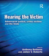 Title: Hearing the Victim: Adversarial Justice, Crime Victims and the State, Author: Anthony Bottoms