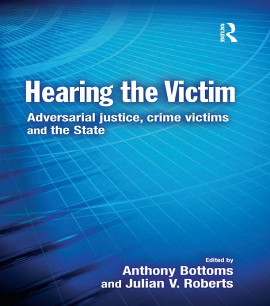 Hearing the Victim: Adversarial Justice, Crime Victims and the State