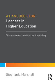 Title: A Handbook for Leaders in Higher Education: Transforming teaching and learning, Author: Stephanie Marshall