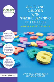 Title: Assessing Children with Specific Learning Difficulties: A teacher's practical guide, Author: Gavin Reid