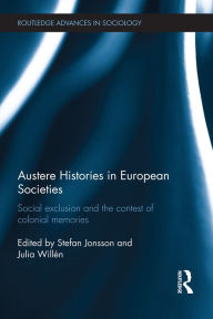 Title: Austere Histories in European Societies: Social Exclusion and the Contest of Colonial Memories, Author: Stefan Jonsson
