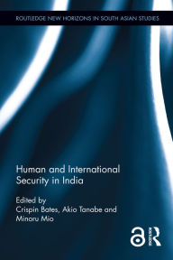 Title: Human and International Security in India, Author: Crispin  Bates