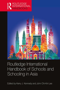 Title: Routledge International Handbook of Schools and Schooling in Asia, Author: Kerry J. Kennedy