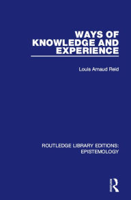 Title: Ways of Knowledge and Experience, Author: Louis Arnaud Reid