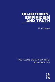 Title: Objectivity, Empiricism and Truth, Author: R. W. Newell