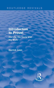 Title: Introduction to Proust: His Life, His Circle and His Work, Author: Derrick Leon