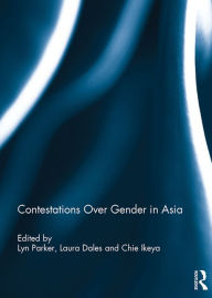 Title: Contestations Over Gender in Asia, Author: Lyn Parker