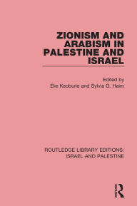 Title: Zionism and Arabism in Palestine and Israel, Author: Elie Kedourie