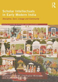 Title: Scholar Intellectuals in Early Modern India: Discipline, Sect, Lineage and Community, Author: Rosalind O'Hanlon