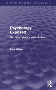 Title: Psychology Exposed (Psychology Revivals): Or the Emperor's New Clothes, Author: Paul Kline