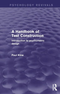 Title: A Handbook of Test Construction (Psychology Revivals): Introduction to Psychometric Design, Author: Paul Kline