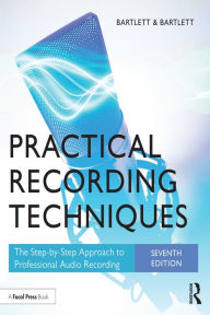 Title: Practical Recording Techniques: The Step-by-Step Approach to Professional Audio Recording, Author: Bruce Bartlett