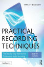 Practical Recording Techniques: The Step-by-Step Approach to Professional Audio Recording