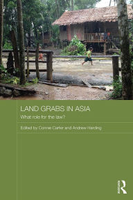 Title: Land Grabs in Asia: What Role for the Law?, Author: Connie Carter