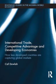 Title: International Trade, Competitive Advantage and Developing Economies: Changing Trade Patterns since the Emergence of the WTO, Author: Caf Dowlah