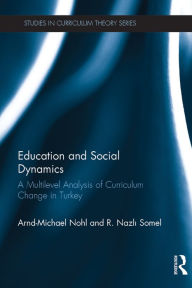 Title: Education and Social Dynamics: A Multilevel Analysis of Curriculum Change in Turkey, Author: Arnd-Michael Nohl