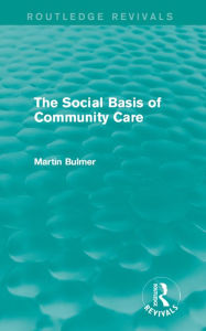 Title: The Social Basis of Community Care (Routledge Revivals), Author: Martin Bulmer