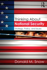 Title: Thinking About National Security: Strategy, Policy, and Issues, Author: Donald Snow